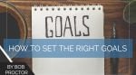 How to Set the Right Goals