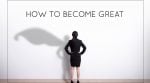 How To Become Great