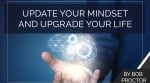 Update Your Mindset and Upgrade Your Life