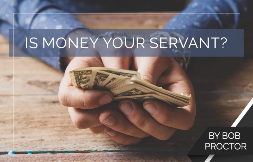 Is Money Your Servant?