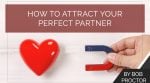 How to Attract Your Perfect Partner