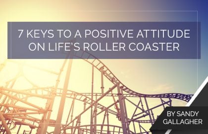 7 Keys to a Positive Attitude on Life’s Roller Coaster
