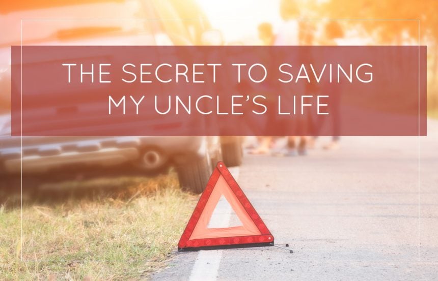 The Secret To Saving My Uncle’s Life