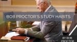 Bob Proctor’s Study Habits
