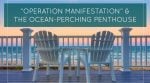 “Operation Manifestation” & The Ocean-Perching Penthouse