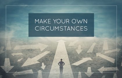 Make Your Own Circumstances