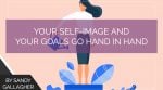 Your Self-Image and Your Goals Go Hand In Hand