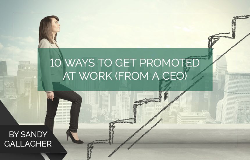 10 Ways to Get Promoted at Work (from a CEO)