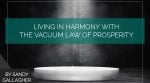 Living in Harmony with the Vacuum Law of Prosperity
