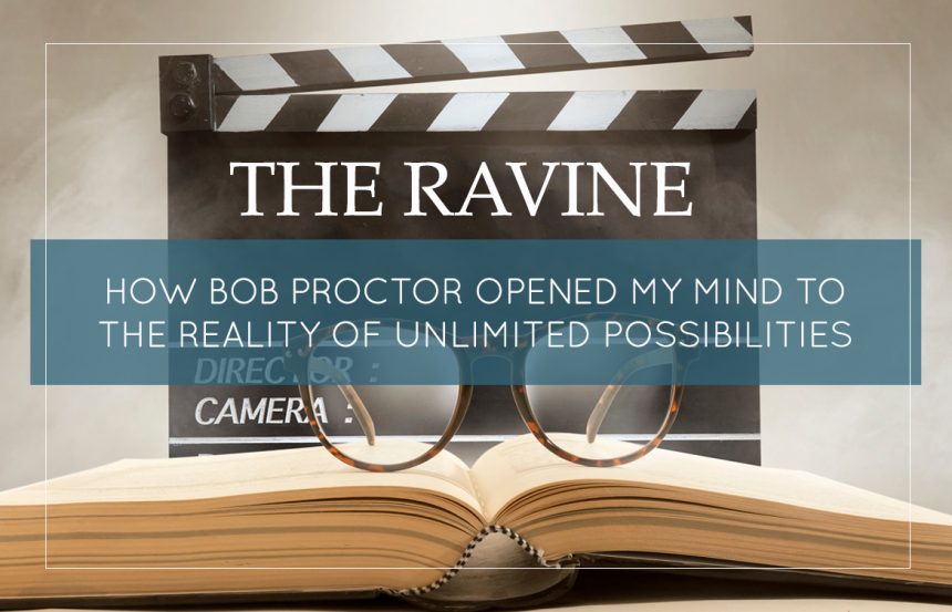 the-ravine-how-bob-proctor-opened-my-mind-to-the-reality-of-unlimited-possibilities