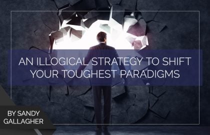An Illogical Strategy to Shift Your Toughest Paradigms
