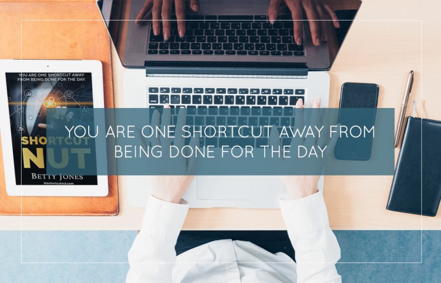 You Are One Shortcut Away From Being Done for the Day